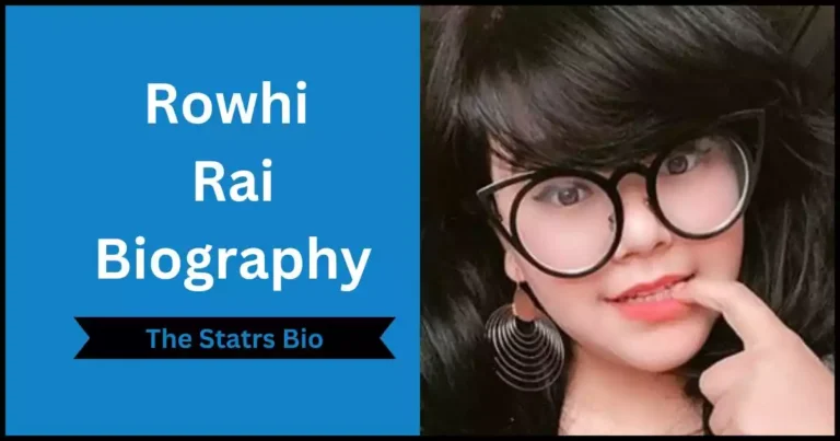 Rowhi Rai Biography